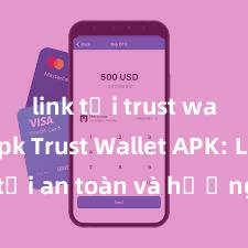 link tải trust wallet apk Trust Wallet APK: Link tải an toàn và hướng dẫn cài đặt